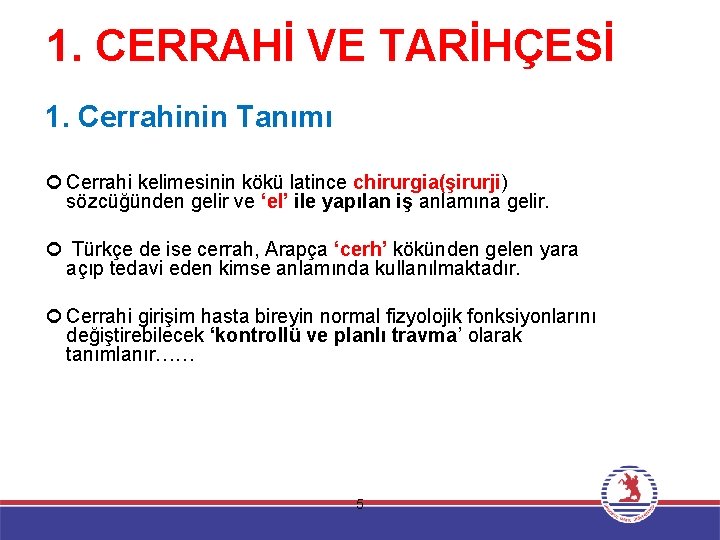 1. CERRAHİ VE TARİHÇESİ 1. Cerrahinin Tanımı Cerrahi kelimesinin kökü latince chirurgia(şirurji) sözcüğünden gelir