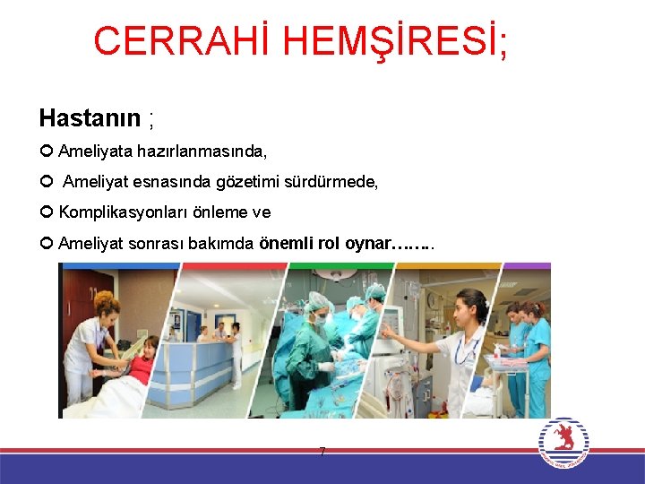 CERRAHİ HEMŞİRESİ; Hastanın ; Ameliyata hazırlanmasında, Ameliyat esnasında gözetimi sürdürmede, Komplikasyonları önleme ve Ameliyat