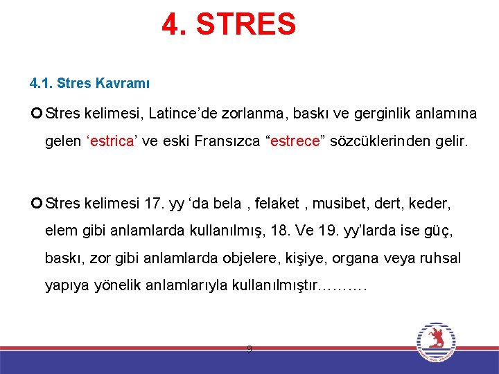 4. STRES 4. 1. Stres Kavramı Stres kelimesi, Latince’de zorlanma, baskı ve gerginlik anlamına