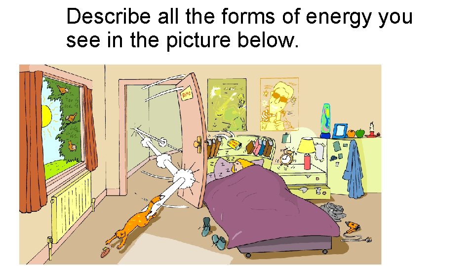 Describe all the forms of energy you see in the picture below. 