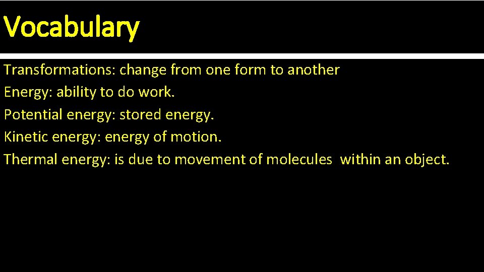 Vocabulary Transformations: change from one form to another Energy: ability to do work. Potential
