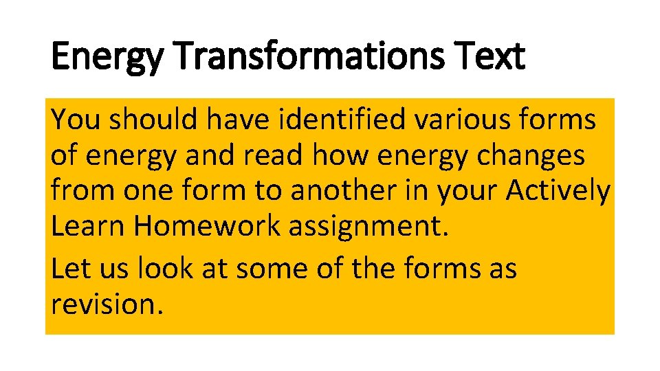 Energy Transformations Text You should have identified various forms of energy and read how