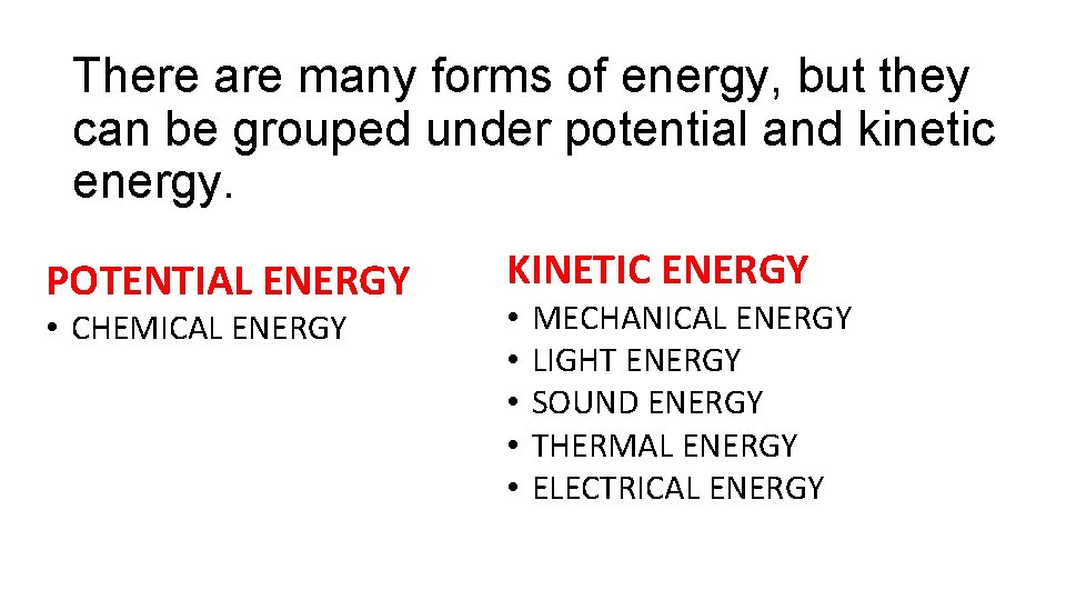 There are many forms of energy, but they can be grouped under potential and
