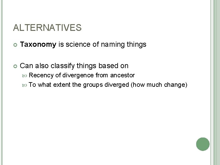 ALTERNATIVES Taxonomy is science of naming things Can also classify things based on Recency