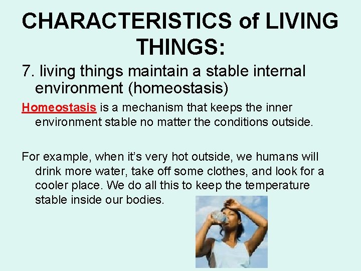 CHARACTERISTICS of LIVING THINGS: 7. living things maintain a stable internal environment (homeostasis) Homeostasis