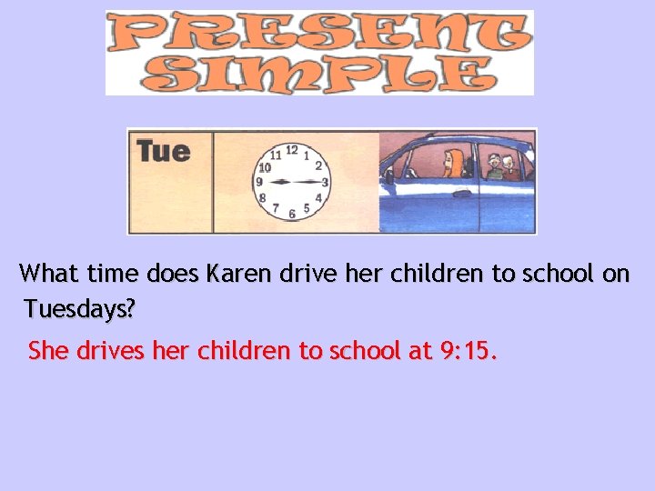 What time does Karen drive her children to school on Tuesdays? She drives her