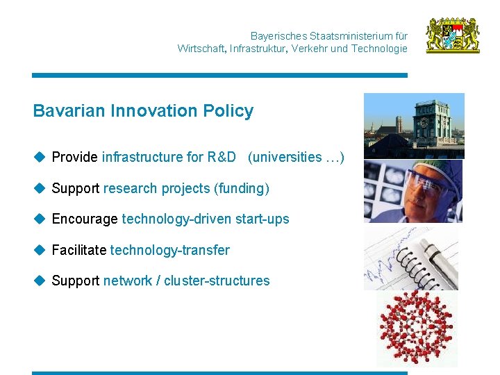 Bayerisches Staatsministerium für Wirtschaft, Infrastruktur, Verkehr und Technologie Bavarian Innovation Policy u Provide infrastructure