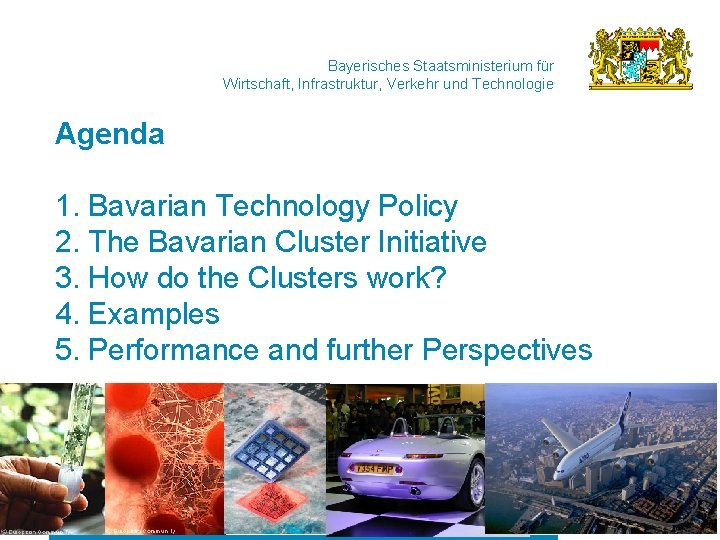 Bayerisches Staatsministerium für Wirtschaft, Infrastruktur, Verkehr und Technologie Agenda 1. Bavarian Technology Policy 2.