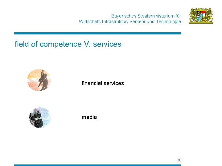 Bayerisches Staatsministerium für Wirtschaft, Infrastruktur, Verkehr und Technologie field of competence V: services financial