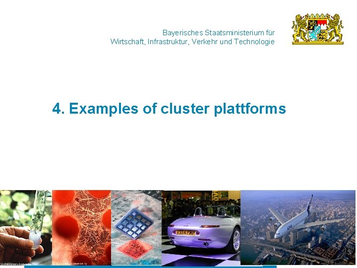 Bayerisches Staatsministerium für Wirtschaft, Infrastruktur, Verkehr und Technologie 4. Examples of cluster plattforms 29