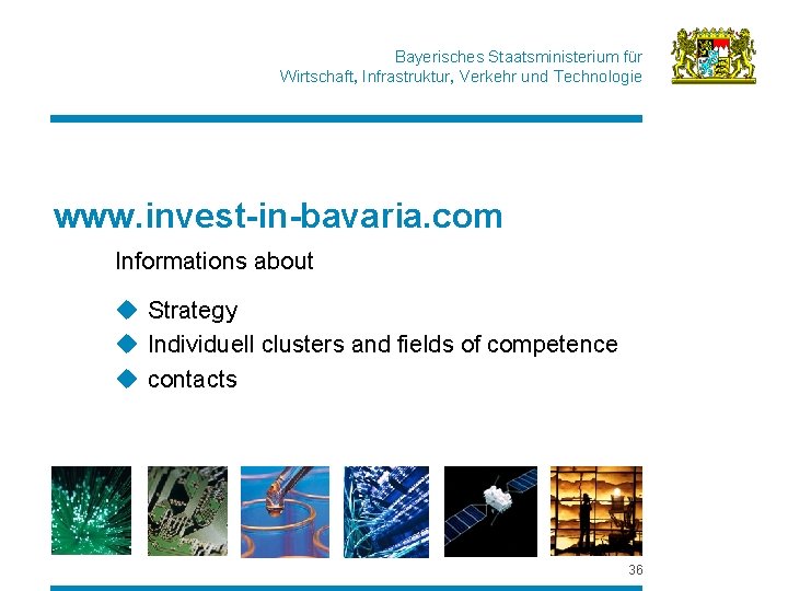 Bayerisches Staatsministerium für Wirtschaft, Infrastruktur, Verkehr und Technologie www. invest-in-bavaria. com Informations about u