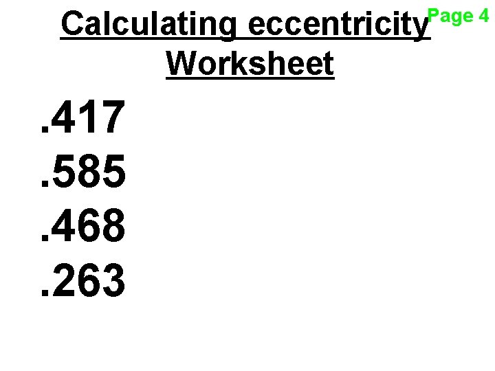 Page 4 Calculating eccentricity Worksheet . 417. 585. 468. 263 