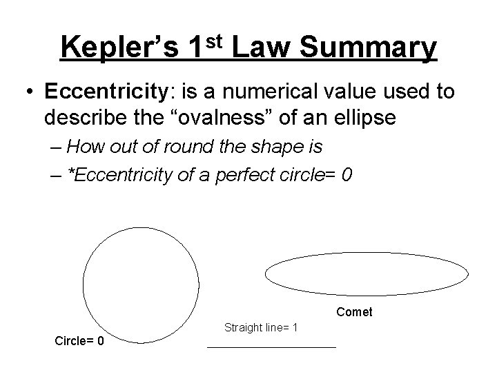 Kepler’s 1 st Law Summary • Eccentricity: is a numerical value used to describe