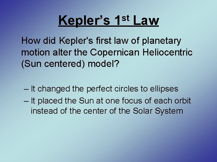 Kepler’s 1 st Law How did Kepler's first law of planetary motion alter the