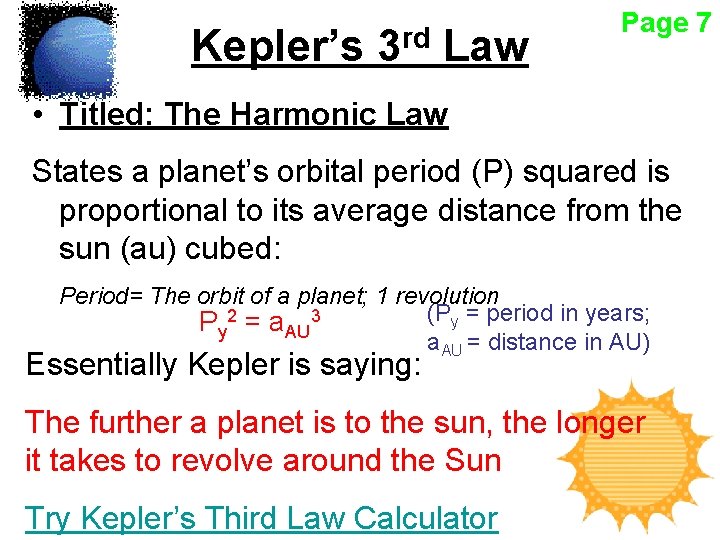 Kepler’s 3 rd Law Page 7 • Titled: The Harmonic Law States a planet’s