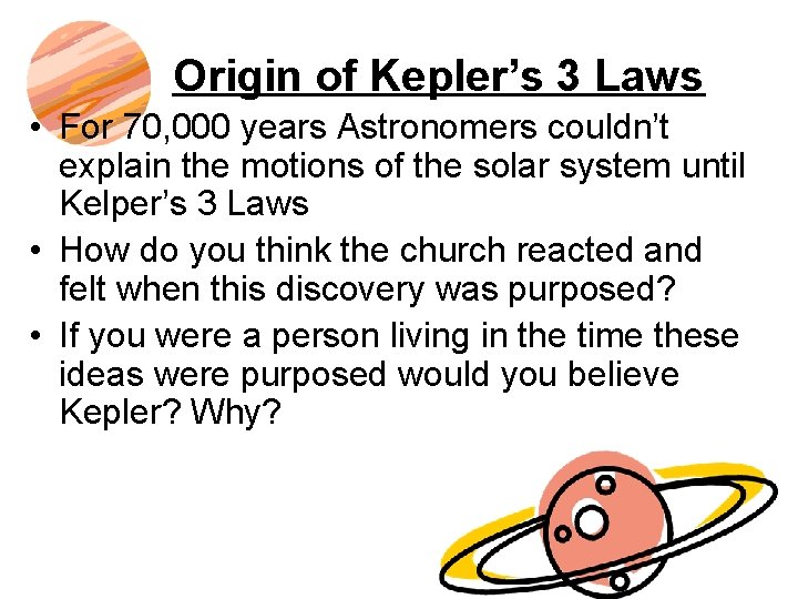 Origin of Kepler’s 3 Laws • For 70, 000 years Astronomers couldn’t explain the