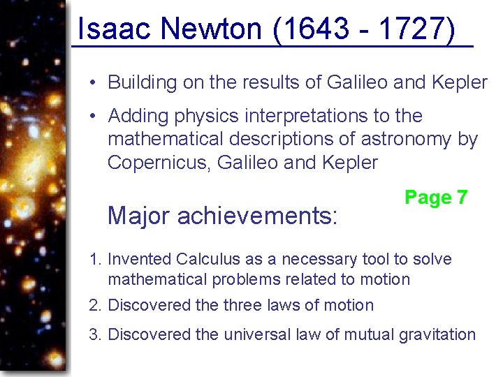 Isaac Newton (1643 - 1727) • Building on the results of Galileo and Kepler