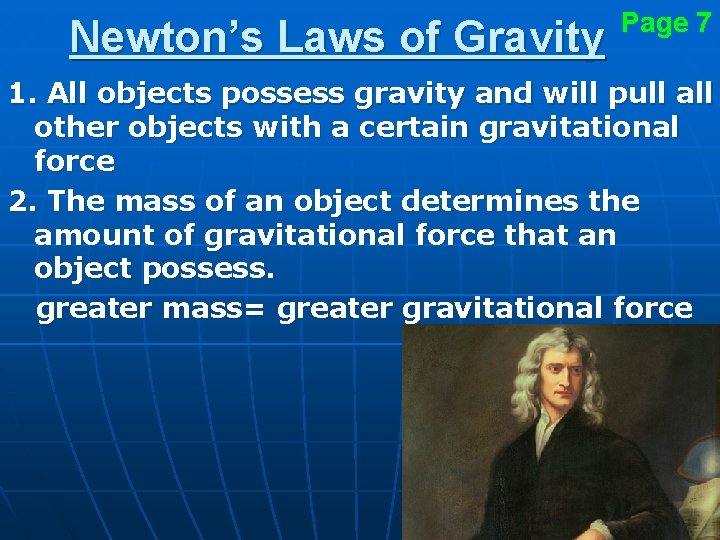 Newton’s Laws of Gravity Page 7 1. All objects possess gravity and will pull