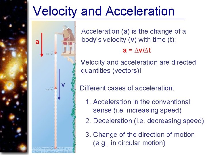 Velocity and Acceleration (a) is the change of a body’s velocity (v) with time