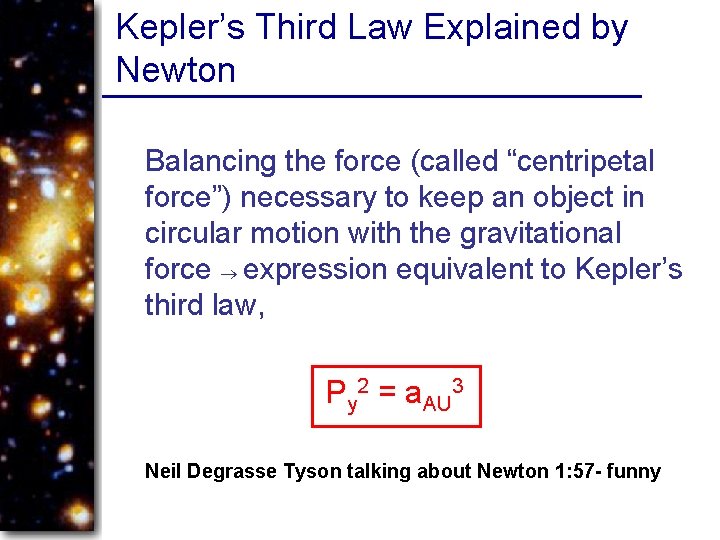 Kepler’s Third Law Explained by Newton Balancing the force (called “centripetal force”) necessary to