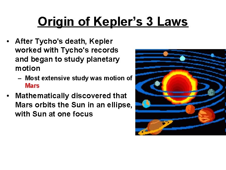 Origin of Kepler’s 3 Laws • After Tycho's death, Kepler worked with Tycho's records