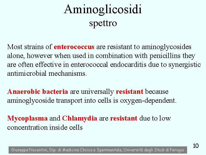 Aminoglicosidi spettro Most strains of enterococcus are resistant to aminoglycosides alone, however when used