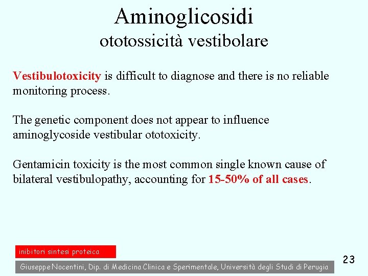 Aminoglicosidi ototossicità vestibolare Vestibulotoxicity is difficult to diagnose and there is no reliable monitoring