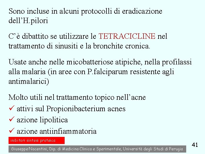 Sono incluse in alcuni protocolli di eradicazione dell’H. pilori C’è dibattito se utilizzare le