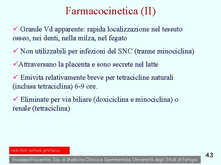 Farmacocinetica (II) ü Grande Vd apparente: rapida localizzazione nel tessuto osseo, nei denti, nella