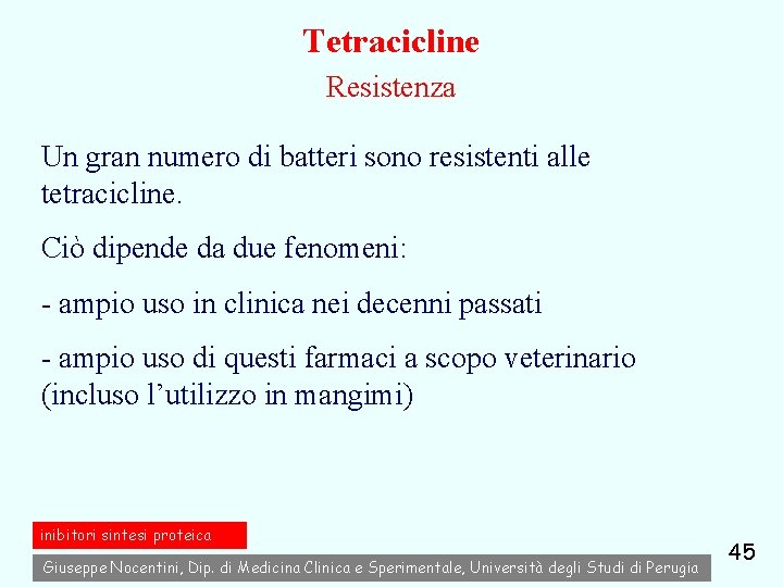 Tetracicline Resistenza Un gran numero di batteri sono resistenti alle tetracicline. Ciò dipende da