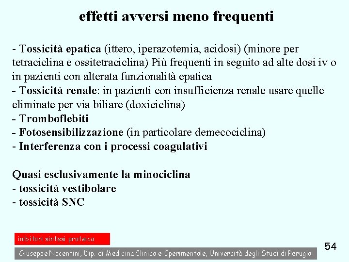 effetti avversi meno frequenti - Tossicità epatica (ittero, iperazotemia, acidosi) (minore per tetraciclina e