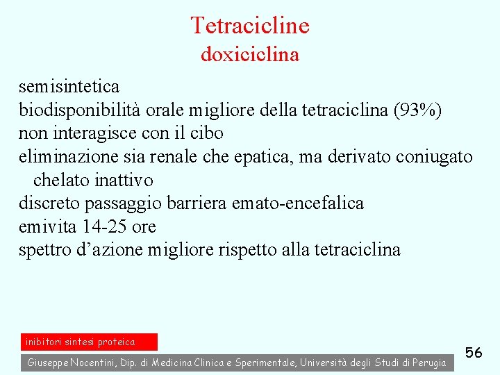 Tetracicline doxiciclina semisintetica biodisponibilità orale migliore della tetraciclina (93%) non interagisce con il cibo