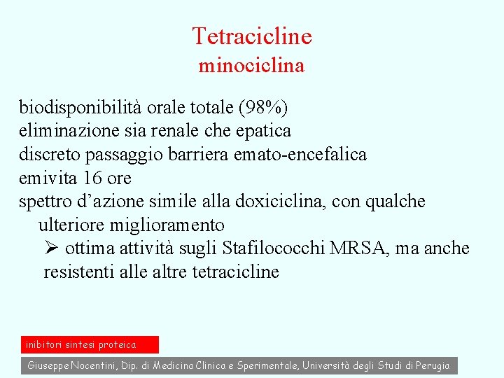 Tetracicline minociclina biodisponibilità orale totale (98%) eliminazione sia renale che epatica discreto passaggio barriera