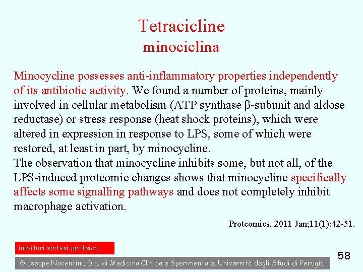 Tetracicline minociclina Minocycline possesses anti-inflammatory properties independently of its antibiotic activity. We found a