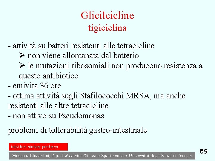 Glicilcicline tigiciclina - attività su batteri resistenti alle tetracicline Ø non viene allontanata dal