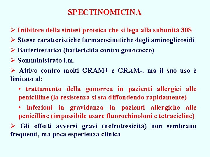 SPECTINOMICINA Ø Inibitore della sintesi proteica che si lega alla subunità 30 S Ø