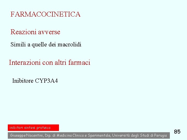 FARMACOCINETICA Reazioni avverse Simili a quelle dei macrolidi Interazioni con altri farmaci Inibitore CYP