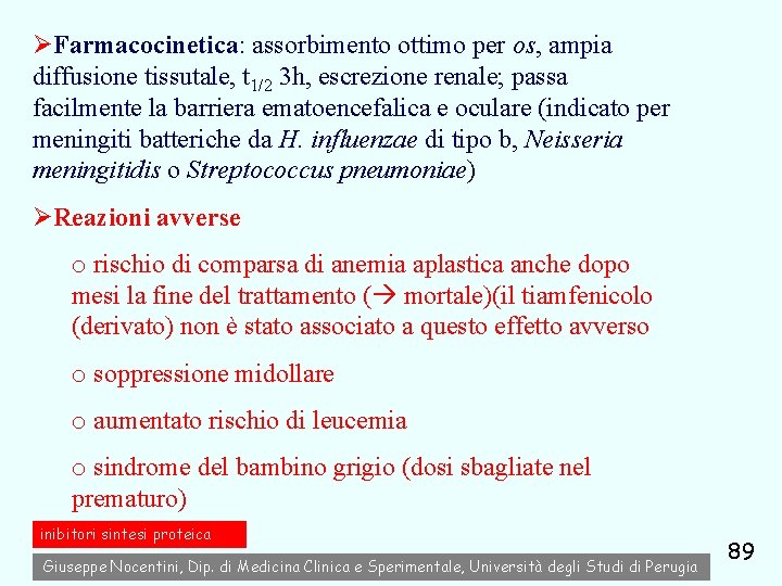 ØFarmacocinetica: assorbimento ottimo per os, ampia diffusione tissutale, t 1/2 3 h, escrezione renale;