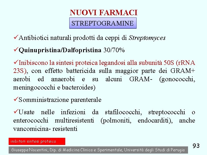 NUOVI FARMACI STREPTOGRAMINE üAntibiotici naturali prodotti da ceppi di Streptomyces üQuinupristina/Dalfopristina 30/70% üInibiscono la