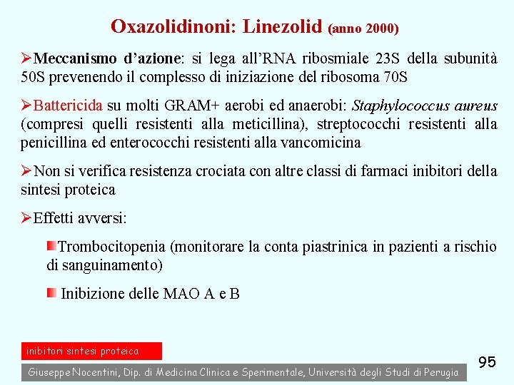 Oxazolidinoni: Linezolid (anno 2000) ØMeccanismo d’azione: si lega all’RNA ribosmiale 23 S della subunità