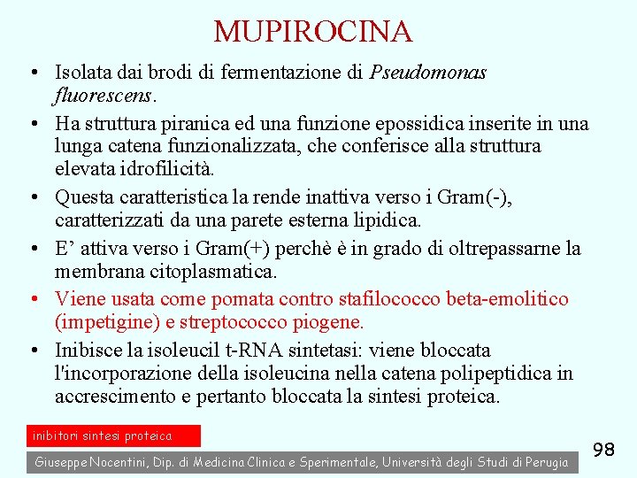 MUPIROCINA • Isolata dai brodi di fermentazione di Pseudomonas fluorescens. • Ha struttura piranica