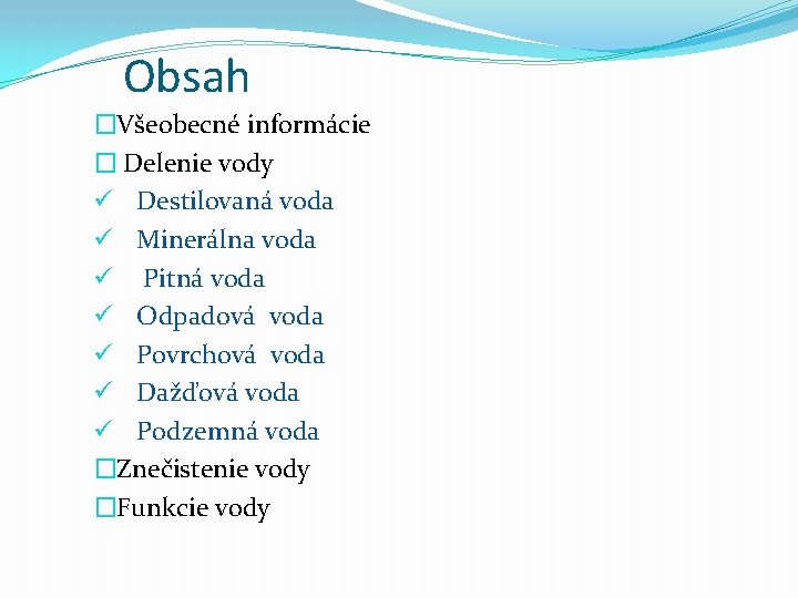 Obsah �Všeobecné informácie � Delenie vody ü Destilovaná voda ü Minerálna voda ü Pitná