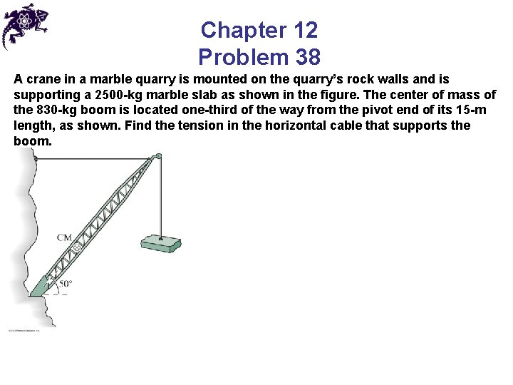 Chapter 12 Problem 38 A crane in a marble quarry is mounted on the