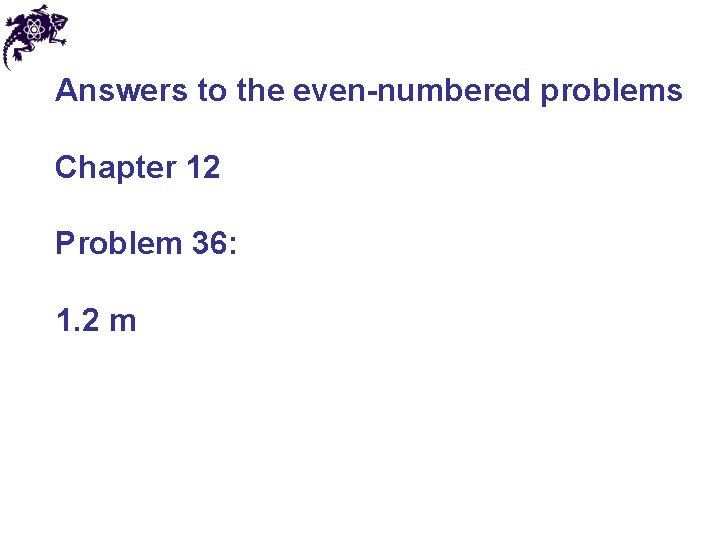 Answers to the even-numbered problems Chapter 12 Problem 36: 1. 2 m 