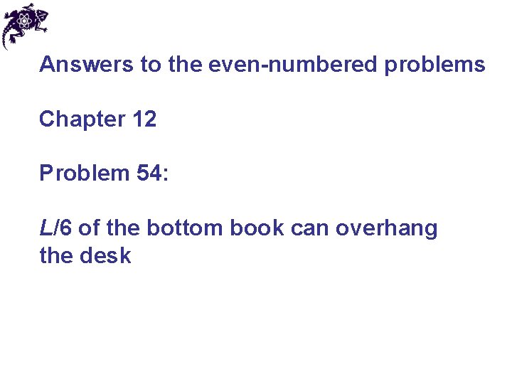 Answers to the even-numbered problems Chapter 12 Problem 54: L/6 of the bottom book