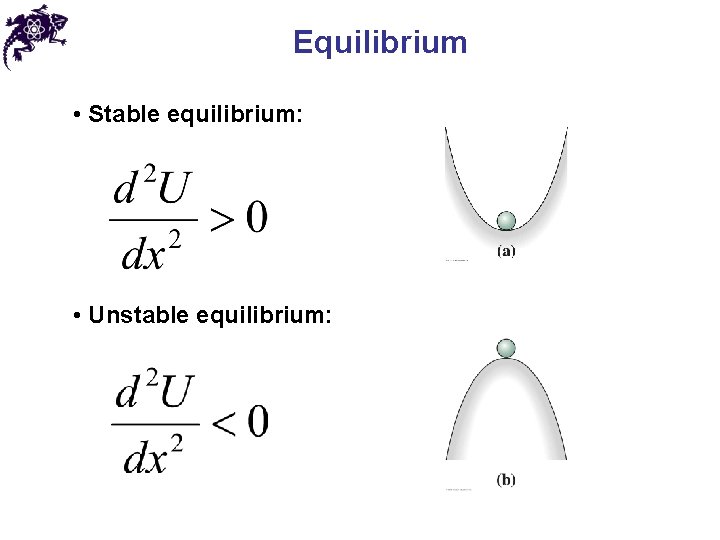 Equilibrium • Stable equilibrium: • Unstable equilibrium: 