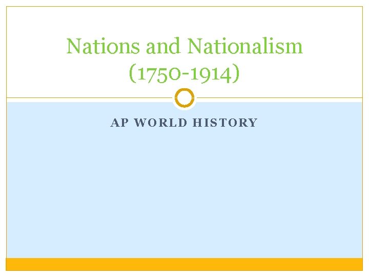 Nations and Nationalism (1750 -1914) AP WORLD HISTORY 