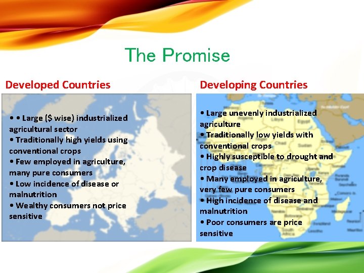 The Promise Developed Countries • • Large ($ wise) industrialized agricultural sector • Traditionally