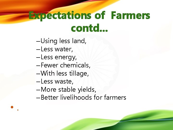 Expectations of Farmers contd. . . • . – Using less land, – Less