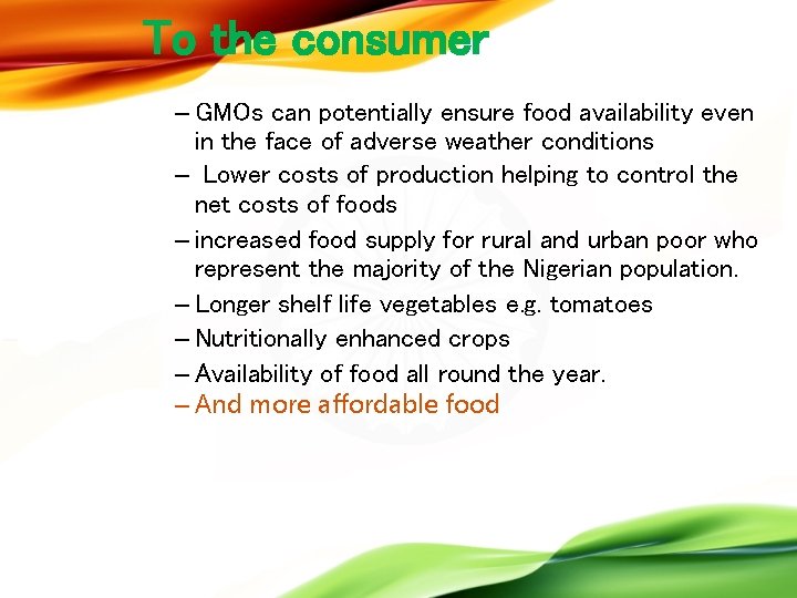 To the consumer – GMOs can potentially ensure food availability even in the face